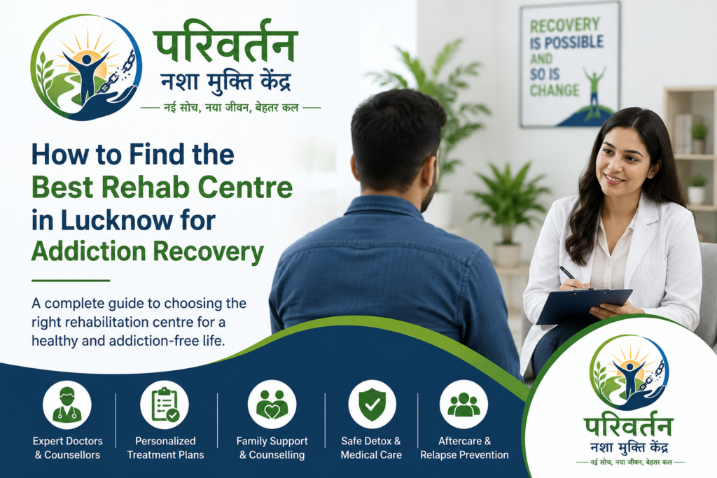 Best Rehab Centre in Lucknow – Parivartan Nasha Mukti Kendra