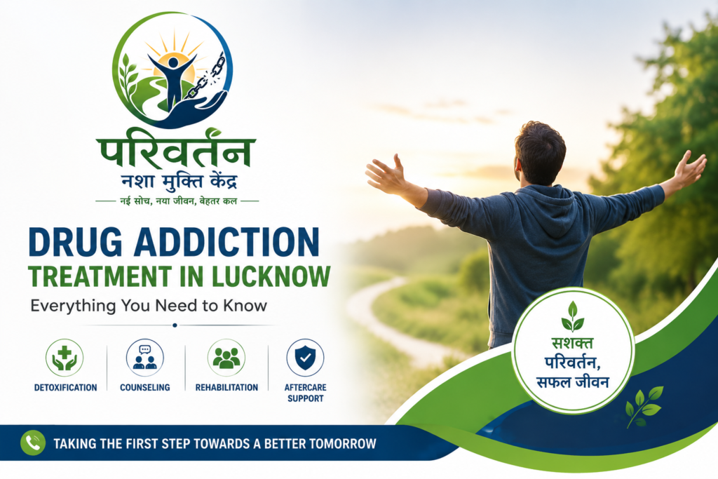 Drug Addiction Treatment in Lucknow at Parivartan Nasha Mukti Kendra
