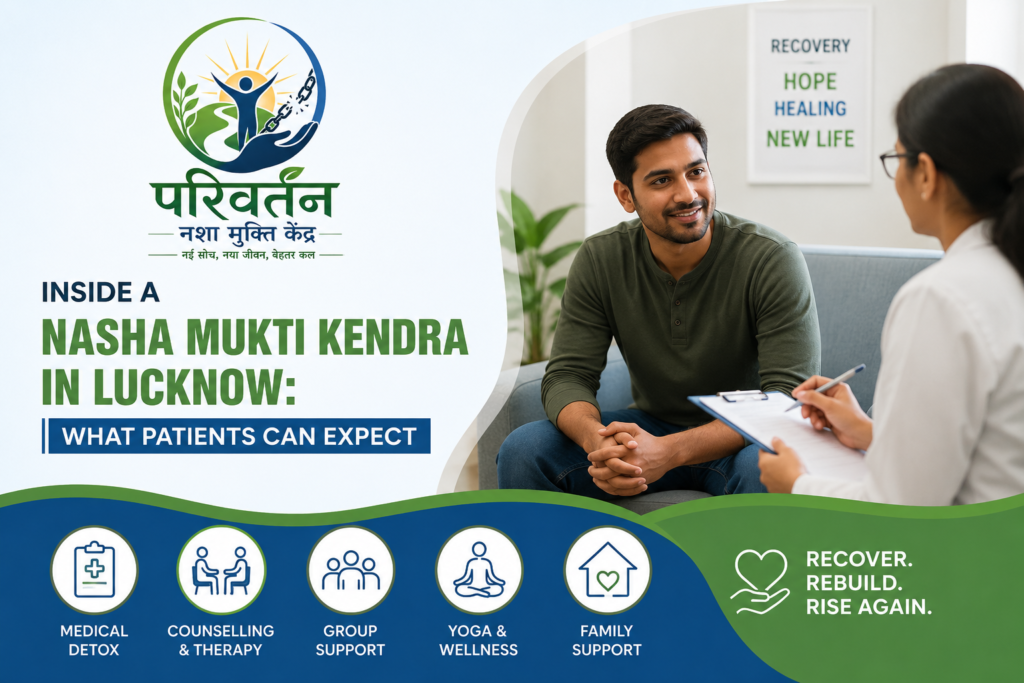 Inside a Nasha Mukti Kendra in Lucknow showing patient counselling, medical detox, therapy sessions, and addiction recovery support at Parivartan Nasha Mukti Kendra.