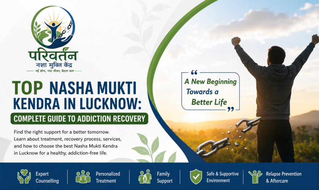 Top Nasha Mukti Kendra in Lucknow | Addiction Recovery Guide